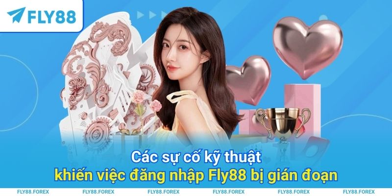 Các sự cố kỹ thuật khiến việc đăng nhập Fly88 bị gián đoạn