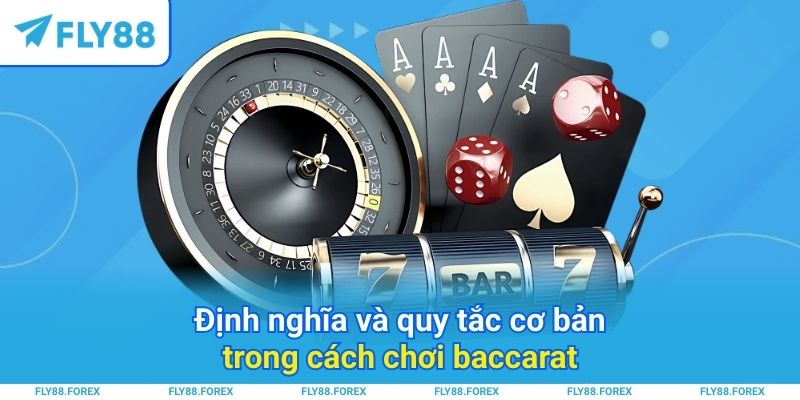 Định nghĩa và quy tắc cơ bản trong cách chơi baccarat