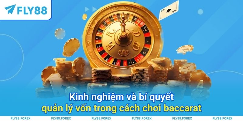 Kinh nghiệm và bí quyết quản lý vốn trong cách chơi baccarat