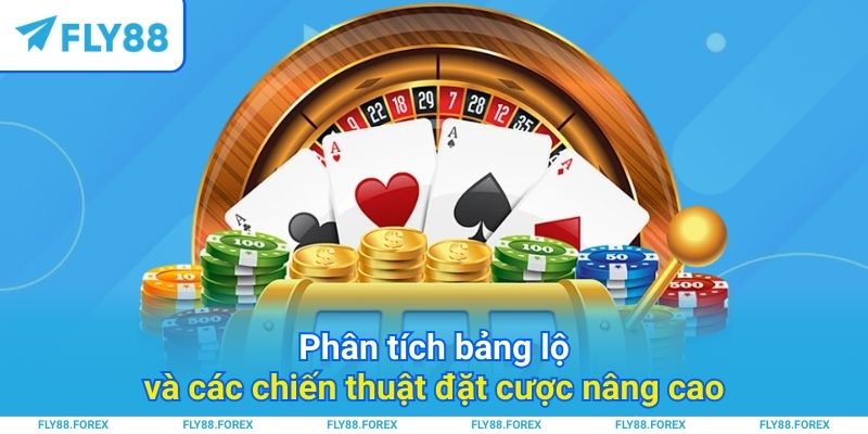 Phân tích bảng lộ và các chiến thuật đặt cược nâng cao