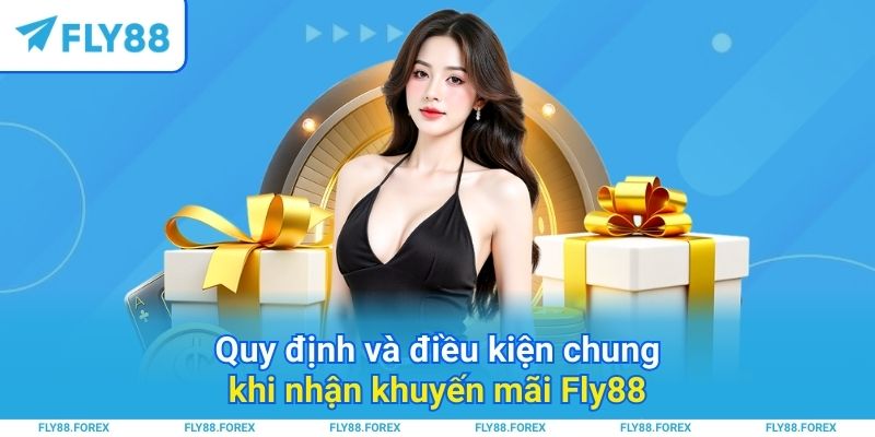 Quy định và điều kiện chung khi nhận khuyến mãi Fly88