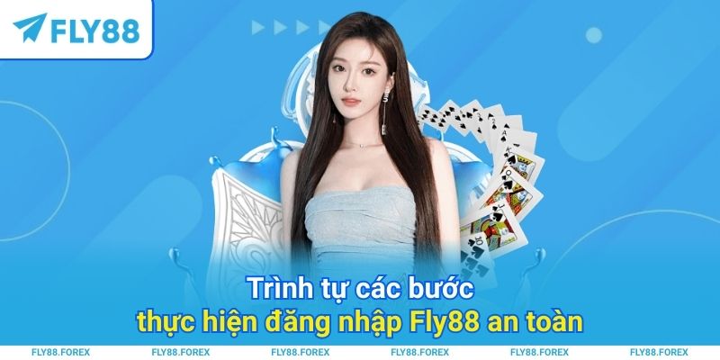 Trình tự các bước thực hiện đăng nhập Fly88 an toàn